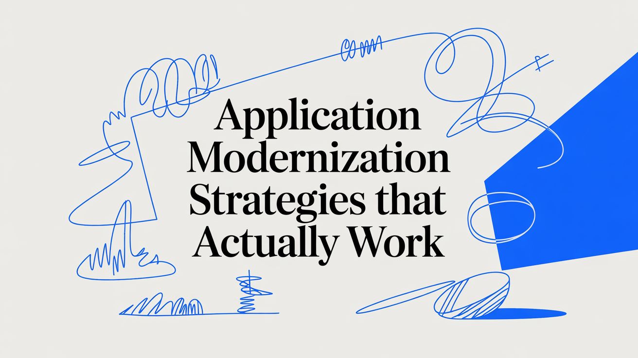 Application Modernization Strategies That Actually Work