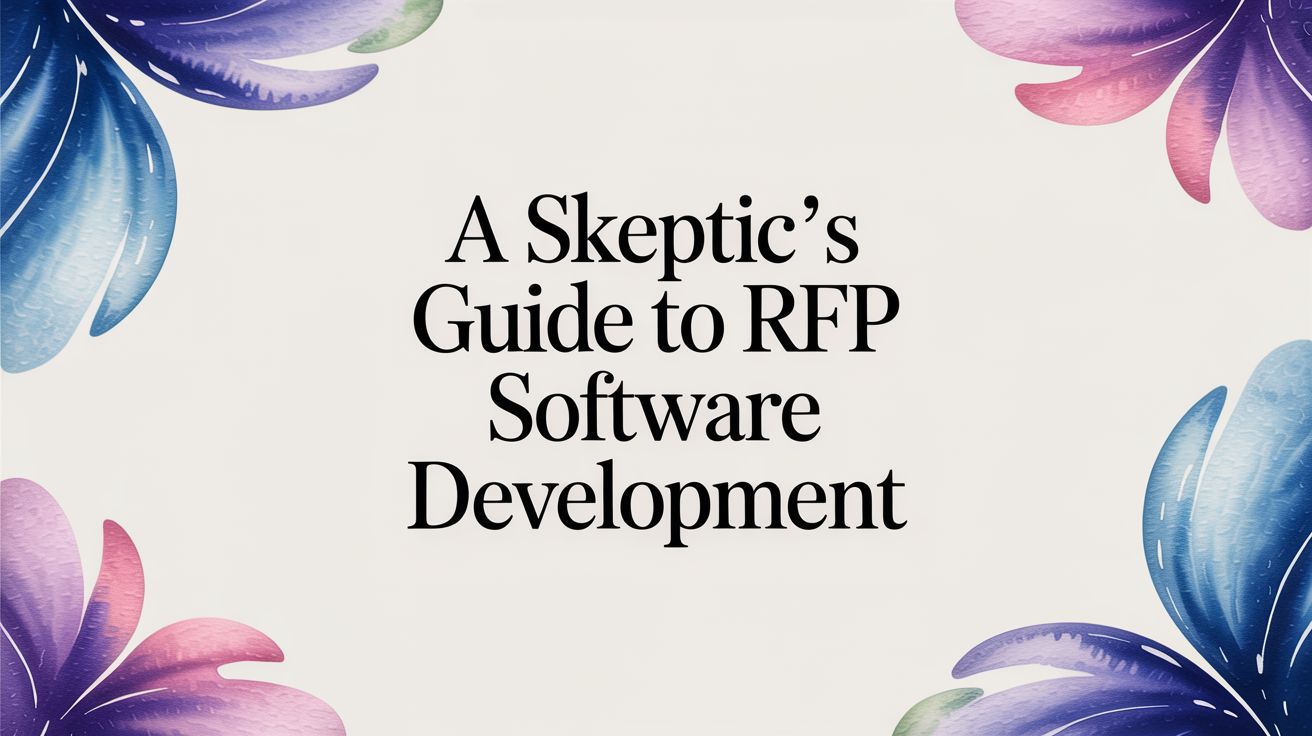 A Skeptic's Guide to RFP Software Development